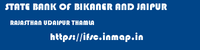 STATE BANK OF BIKANER AND JAIPUR  RAJASTHAN UDAIPUR THAMLA   ifsc code